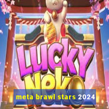 meta brawl stars 2024